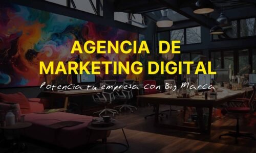 Agencia de Marketing Digital: Potencia tu Empresa con Big Marca